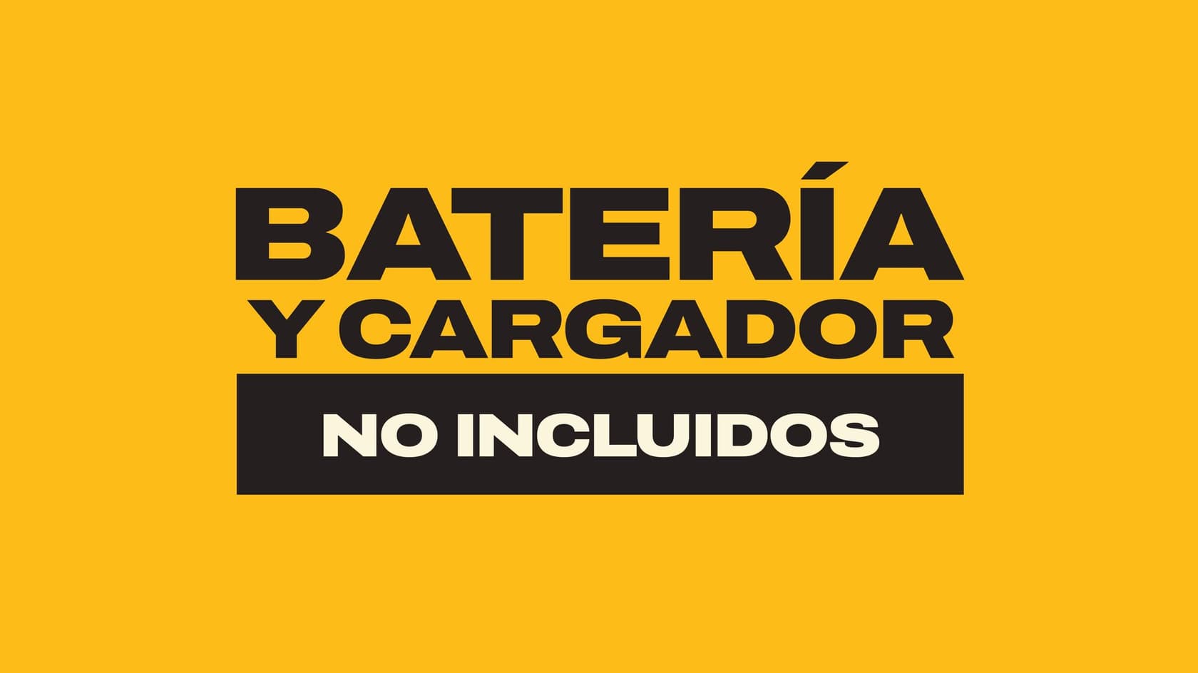 Gráfico con fondo amarillo que muestra el texto 'BATERÍA Y CARGADOR NO INCLUIDOS'.